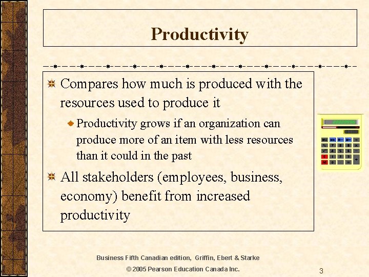 Productivity Compares how much is produced with the resources used to produce it Productivity