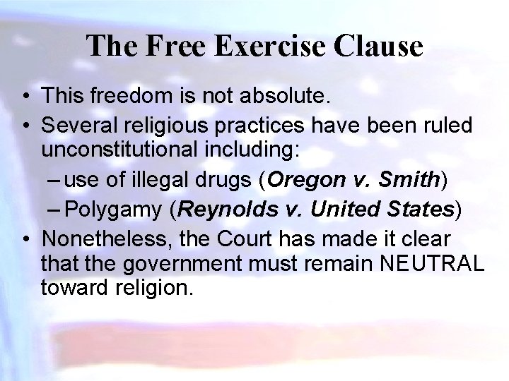 The Free Exercise Clause • This freedom is not absolute. • Several religious practices