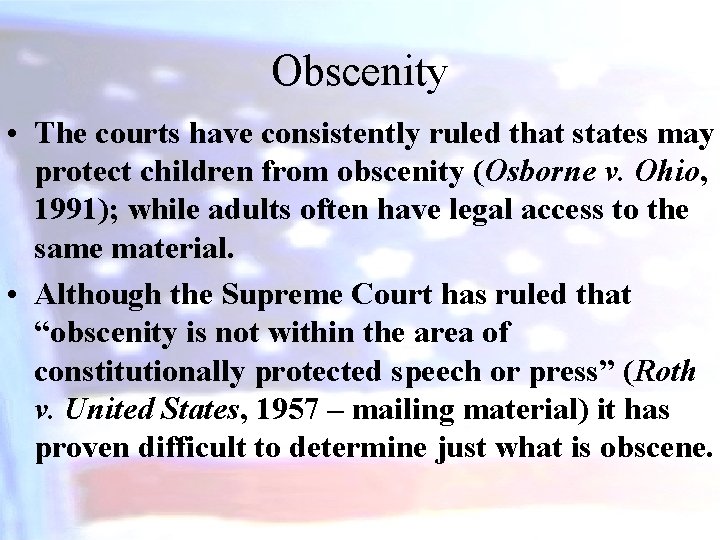 Obscenity • The courts have consistently ruled that states may protect children from obscenity