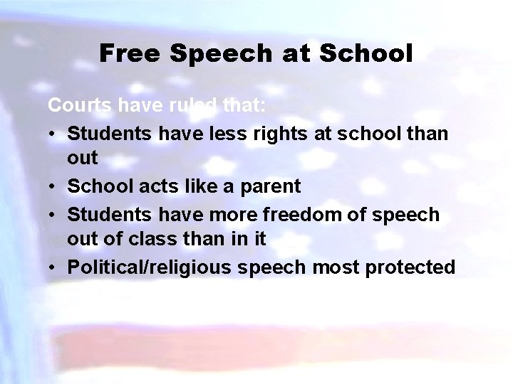 Free Speech at School Courts have ruled that: • Students have less rights at