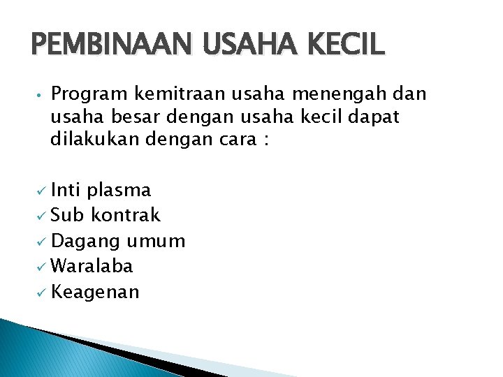 PEMBINAAN USAHA KECIL • Program kemitraan usaha menengah dan usaha besar dengan usaha kecil PEMBINAAN USAHA KECIL • Program kemitraan usaha menengah dan usaha besar dengan usaha kecil