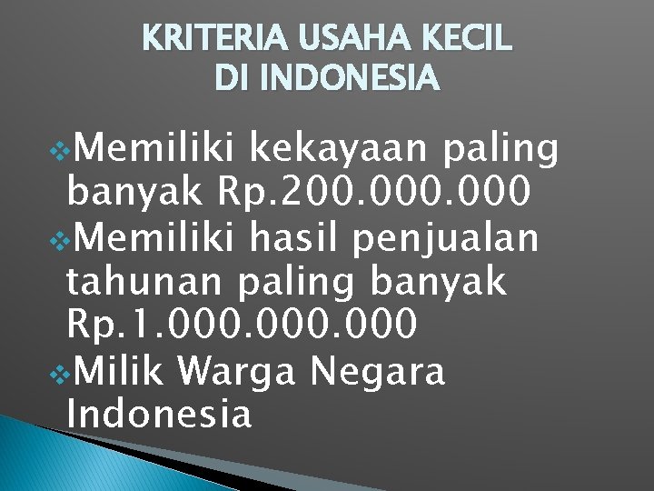 KRITERIA USAHA KECIL DI INDONESIA v. Memiliki kekayaan paling banyak Rp. 200. 000 v. KRITERIA USAHA KECIL DI INDONESIA v. Memiliki kekayaan paling banyak Rp. 200. 000 v.