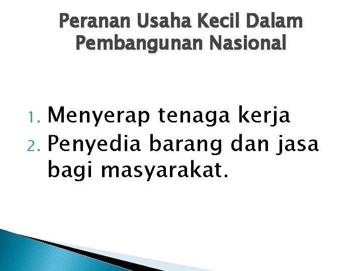 Peranan Usaha Kecil Dalam Pembangunan Nasional Menyerap tenaga kerja 2. Penyedia barang dan jasa