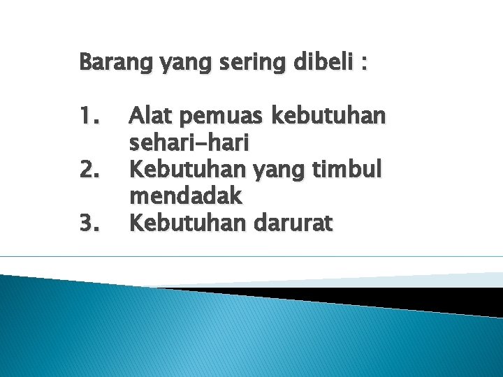 Barang yang sering dibeli : 1. 2. 3. Alat pemuas kebutuhan sehari-hari Kebutuhan yang