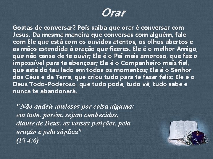 Orar Gostas de conversar? Pois saiba que orar é conversar com Jesus. Da mesma