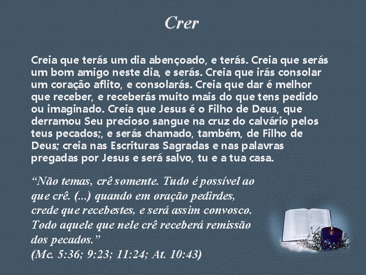 Crer Creia que terás um dia abençoado, e terás. Creia que serás um bom
