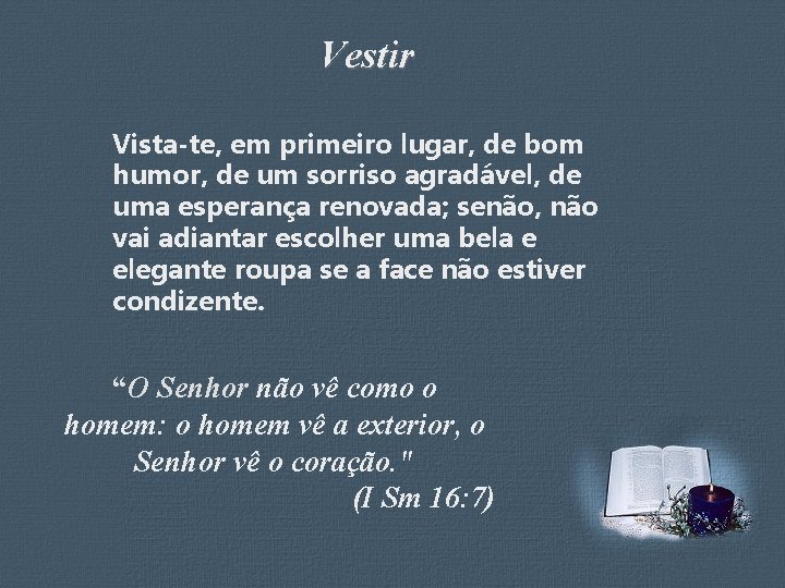 Vestir Vista-te, em primeiro lugar, de bom humor, de um sorriso agradável, de uma