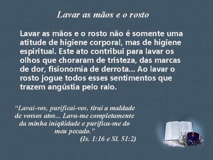 Lavar as mãos e o rosto não é somente uma atitude de higiene corporal,