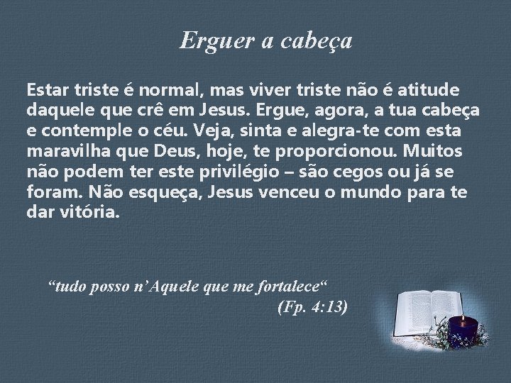 Erguer a cabeça Estar triste é normal, mas viver triste não é atitude daquele