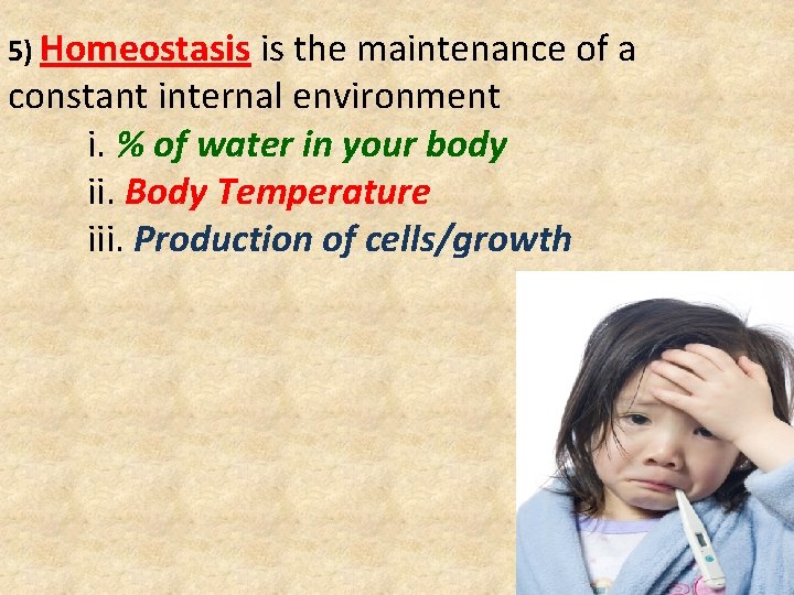 5) Homeostasis is the maintenance of a constant internal environment i. % of water