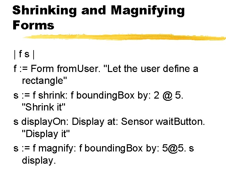 Shrinking and Magnifying Forms |fs| f : = Form from. User. "Let the user