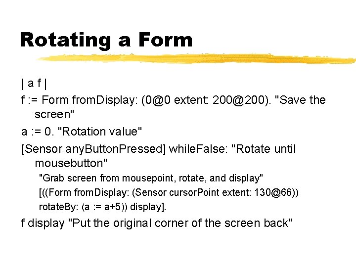 Rotating a Form |af| f : = Form from. Display: (0@0 extent: 200@200). "Save
