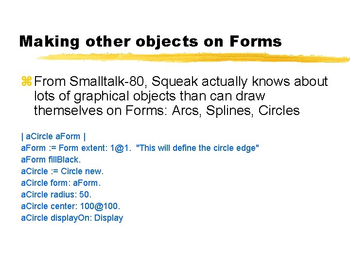 Making other objects on Forms From Smalltalk-80, Squeak actually knows about lots of graphical