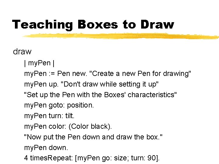 Teaching Boxes to Draw draw | my. Pen : = Pen new. "Create a