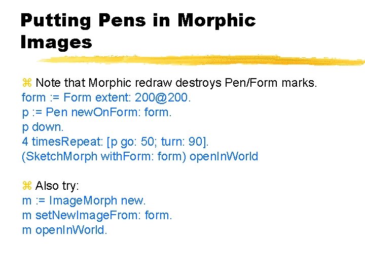 Putting Pens in Morphic Images Note that Morphic redraw destroys Pen/Form marks. form :