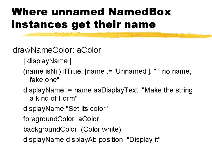 Where unnamed Named. Box instances get their name draw. Name. Color: a. Color |