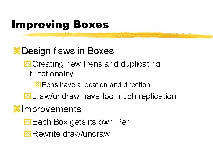 Improving Boxes Design flaws in Boxes Creating new Pens and duplicating functionality Pens have