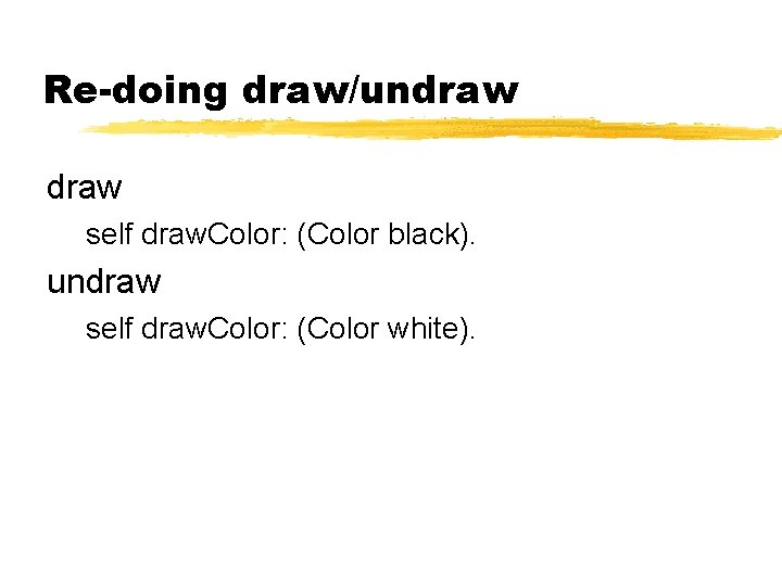 Re-doing draw/undraw self draw. Color: (Color black). undraw self draw. Color: (Color white). 