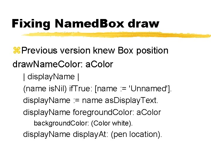 Fixing Named. Box draw Previous version knew Box position draw. Name. Color: a. Color