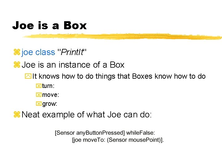 Joe is a Box joe class "Print. It" Joe is an instance of a