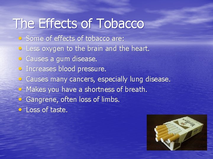 The Effects of Tobacco • • Some of effects of tobacco are: Less oxygen