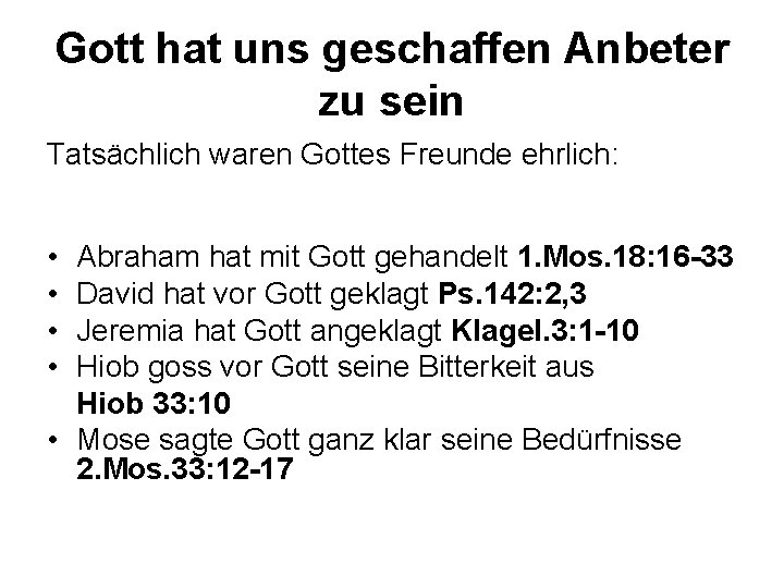 Gott hat uns geschaffen Anbeter zu sein Tatsächlich waren Gottes Freunde ehrlich: • •