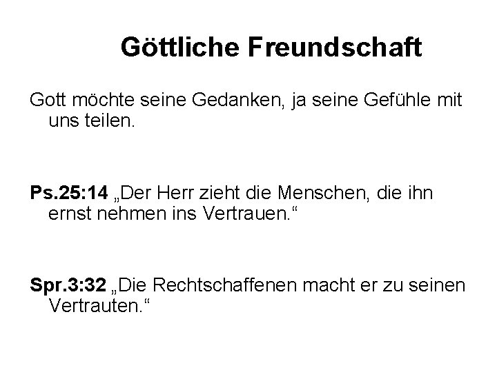 Göttliche Freundschaft Gott möchte seine Gedanken, ja seine Gefühle mit uns teilen. Ps. 25: