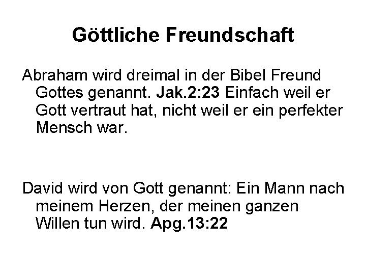 Göttliche Freundschaft Abraham wird dreimal in der Bibel Freund Gottes genannt. Jak. 2: 23