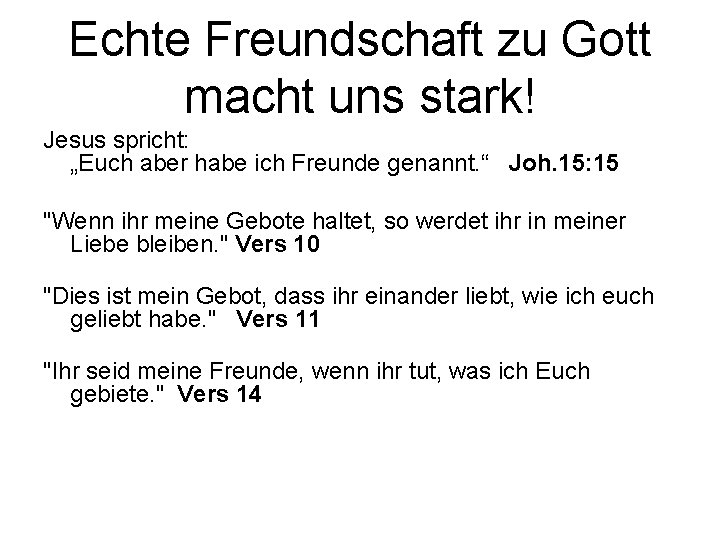 Echte Freundschaft zu Gott macht uns stark! Jesus spricht: „Euch aber habe ich Freunde