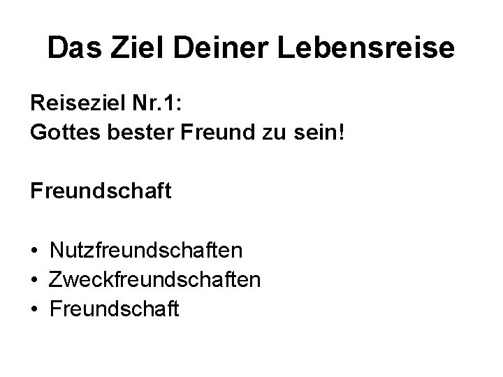 Das Ziel Deiner Lebensreise Reiseziel Nr. 1: Gottes bester Freund zu sein! Freundschaft •