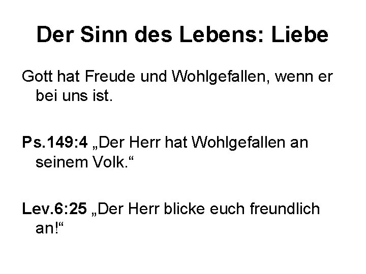 Der Sinn des Lebens: Liebe Gott hat Freude und Wohlgefallen, wenn er bei uns