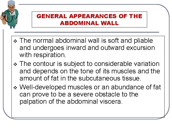 GENERAL APPEARANCES OF THE ABDOMINAL WALL v v v The normal abdominal wall is