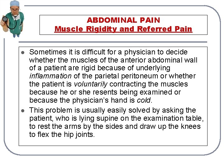 ABDOMINAL PAIN Muscle Rigidity and Referred Pain l l Sometimes it is difficult for