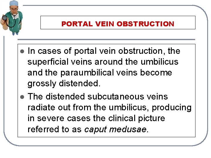 PORTAL VEIN OBSTRUCTION l l In cases of portal vein obstruction, the superficial veins
