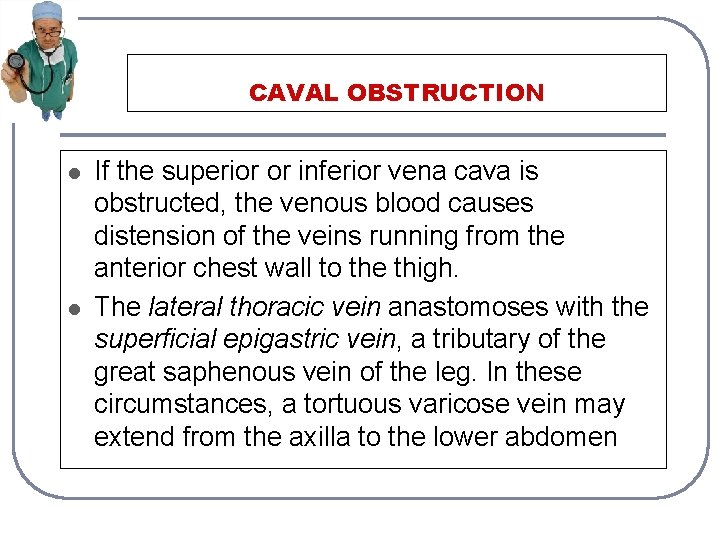 CAVAL OBSTRUCTION l l If the superior or inferior vena cava is obstructed, the