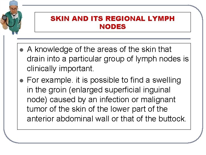 SKIN AND ITS REGIONAL LYMPH NODES l l A knowledge of the areas of