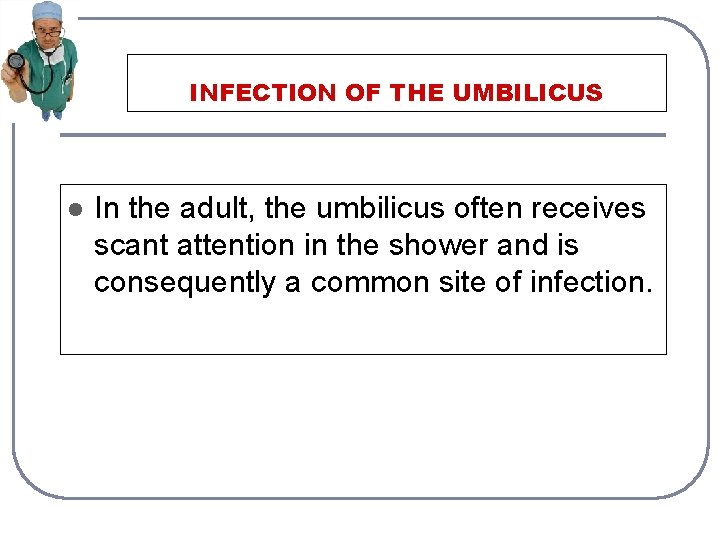 INFECTION OF THE UMBILICUS l In the adult, the umbilicus often receives scant attention