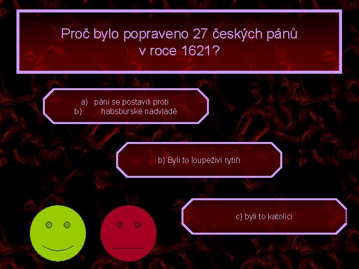 Proč bylo popraveno 27 českých pánů v roce 1621? a) páni se postavili proti