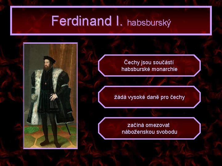 Ferdinand I. habsburský Čechy jsou součástí habsburské monarchie žádá vysoké daně pro čechy začíná