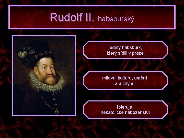 Rudolf II. habsburský jediný habsburk, který sídlil v praze miloval kulturu, umění a alchymii