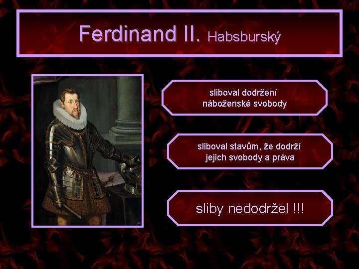 Ferdinand II. Habsburský sliboval dodržení náboženské svobody sliboval stavům, že dodrží jejich svobody a