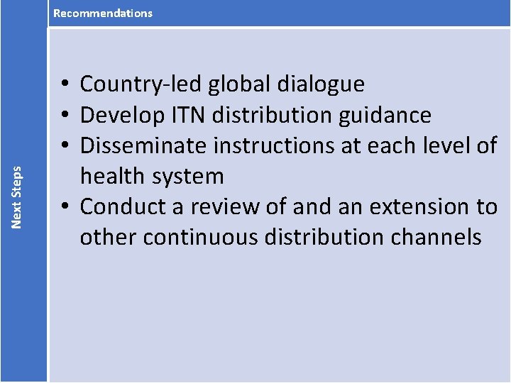 Next Steps Recommendations • Country-led global dialogue • Develop ITN distribution guidance • Disseminate