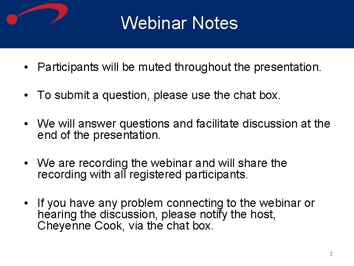 Webinar Notes • Participants will be muted throughout the presentation. • To submit a
