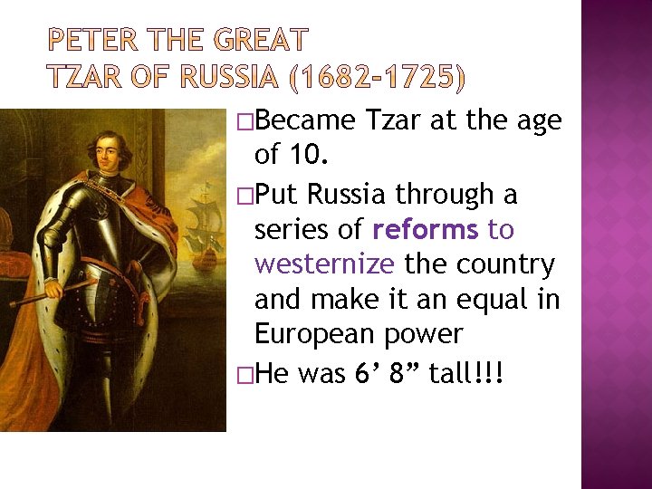 �Became Tzar at the age of 10. �Put Russia through a series of reforms