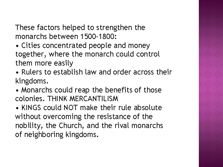 These factors helped to strengthen the monarchs between 1500 -1800: • Cities concentrated people