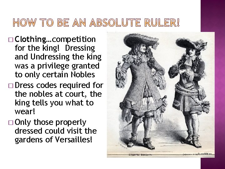 � Clothing…competition for the king! Dressing and Undressing the king was a privilege granted
