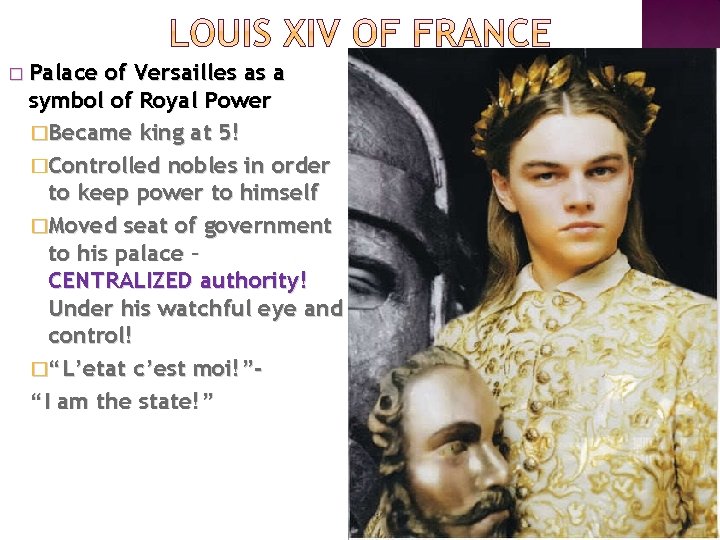 � Palace of Versailles as a symbol of Royal Power �Became king at 5!