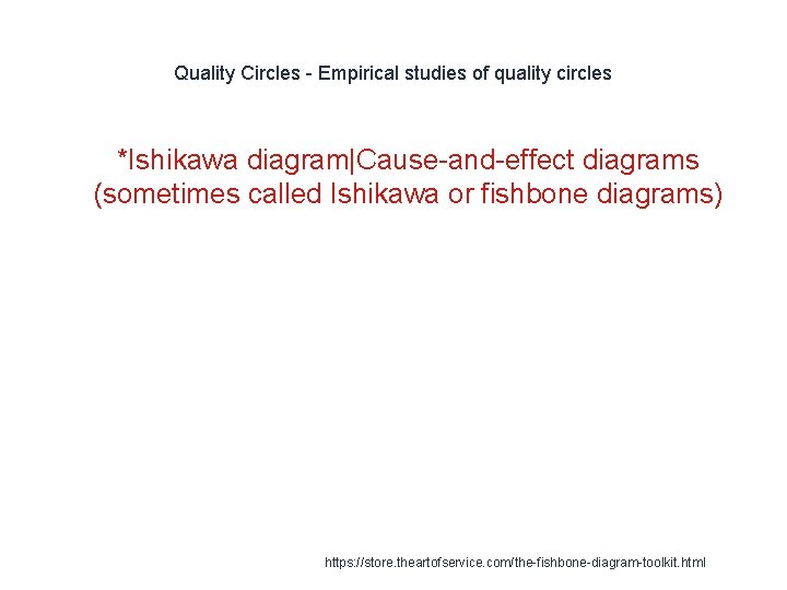 Quality Circles - Empirical studies of quality circles 1 *Ishikawa diagram|Cause-and-effect diagrams (sometimes called