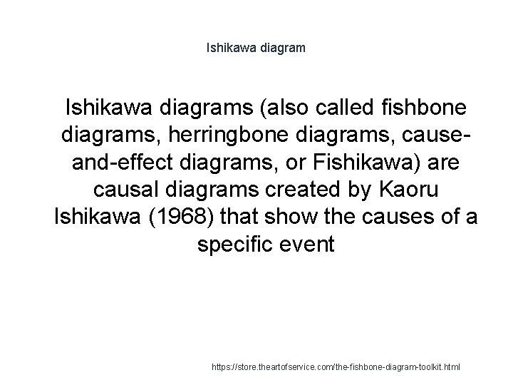Ishikawa diagram 1 Ishikawa diagrams (also called fishbone diagrams, herringbone diagrams, causeand-effect diagrams, or