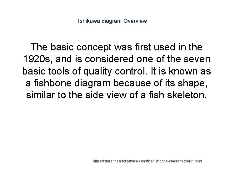 Ishikawa diagram Overview The basic concept was first used in the 1920 s, and